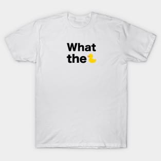 What the... text with duck illustration T-Shirt